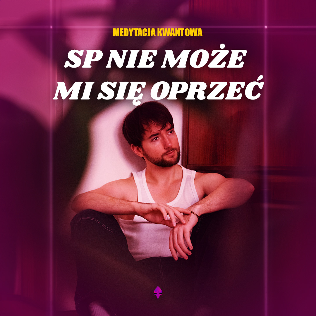 SP NIE MOŻE MI SIĘ OPRZEĆ - Medytacja kwantowa