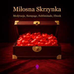 X. MIŁOSNA SKRZYNKA (SUBLIMINALE + RAMPAGE + MEDYTACJA KWANTOWA + EBOOK)