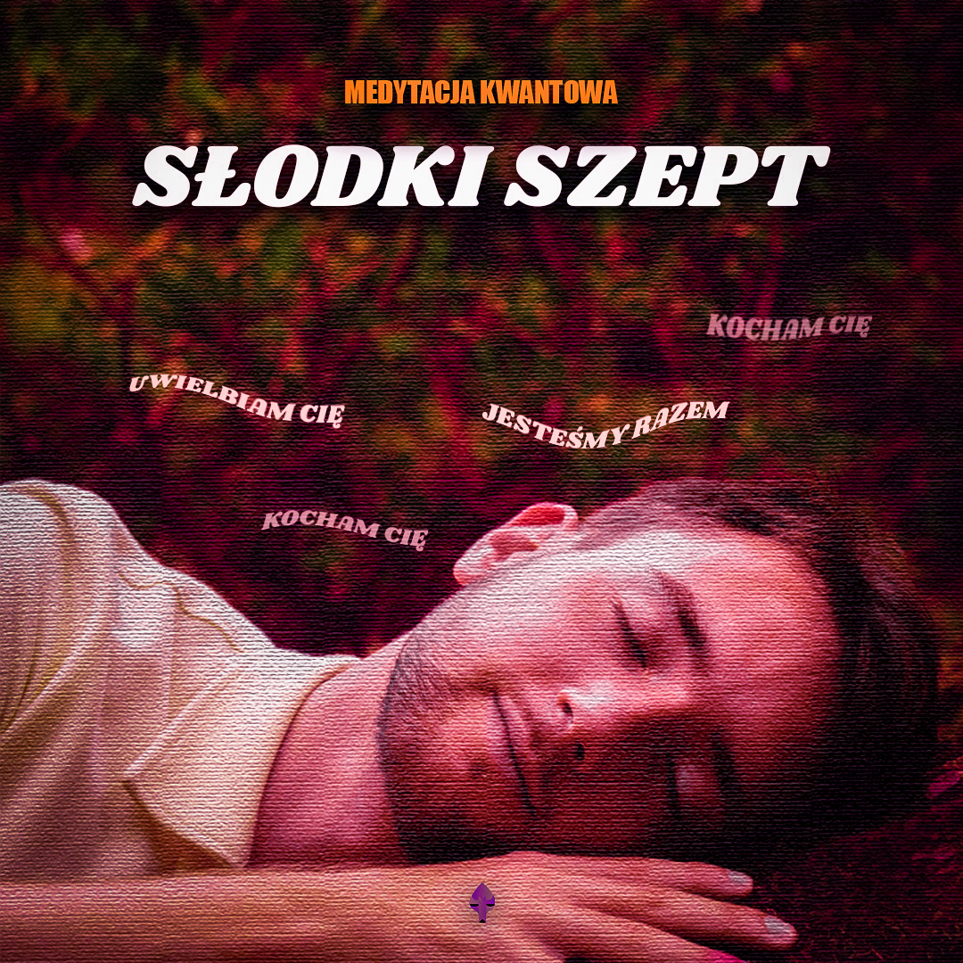 SŁODKI SZEPT - MEDYTACJA KWANTOWA
