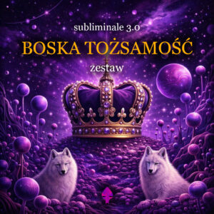 BOSKA TOŻSAMOŚĆ - ZESTAW SUBLIMINALI