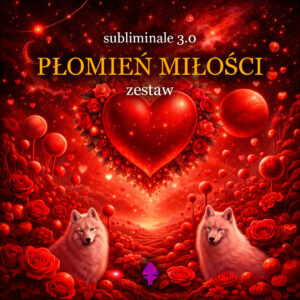 PŁOMIEŃ MIŁOŚCI - ZESTAW SUBLIMINALI